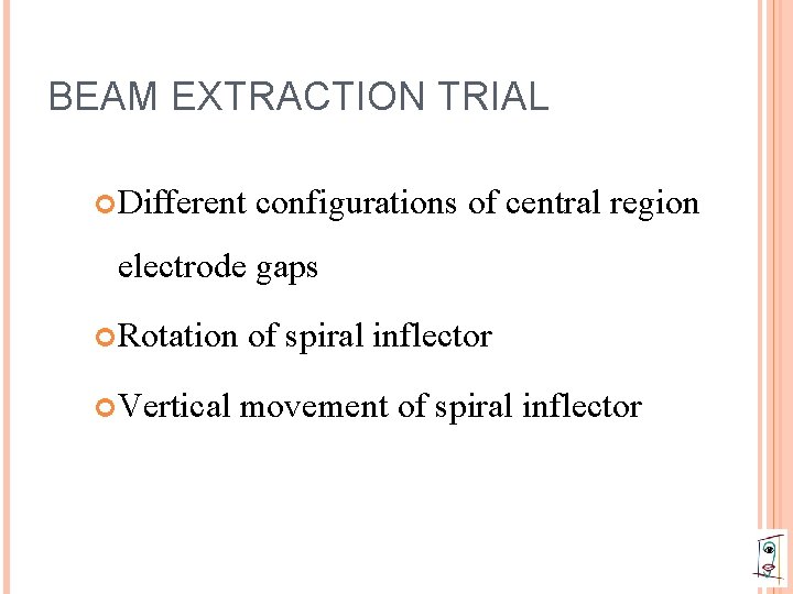 BEAM EXTRACTION TRIAL Different configurations of central region electrode gaps Rotation Vertical of spiral