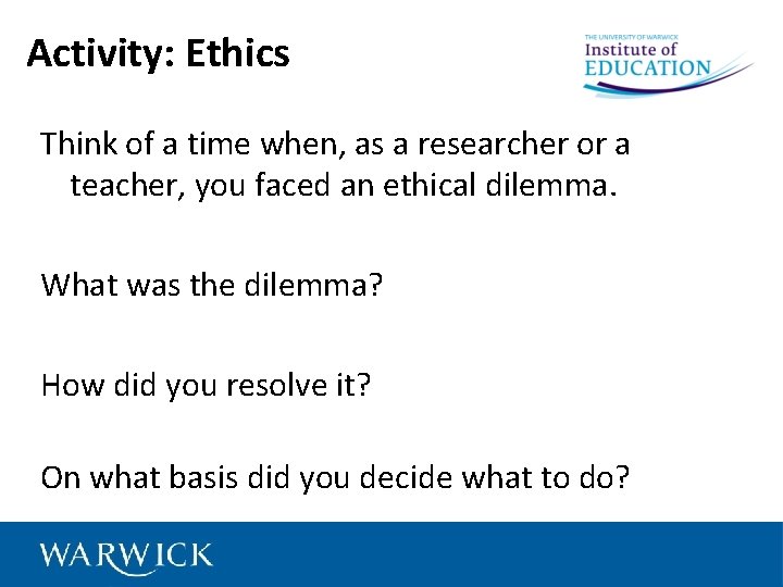 Activity: Ethics Think of a time when, as a researcher or a teacher, you