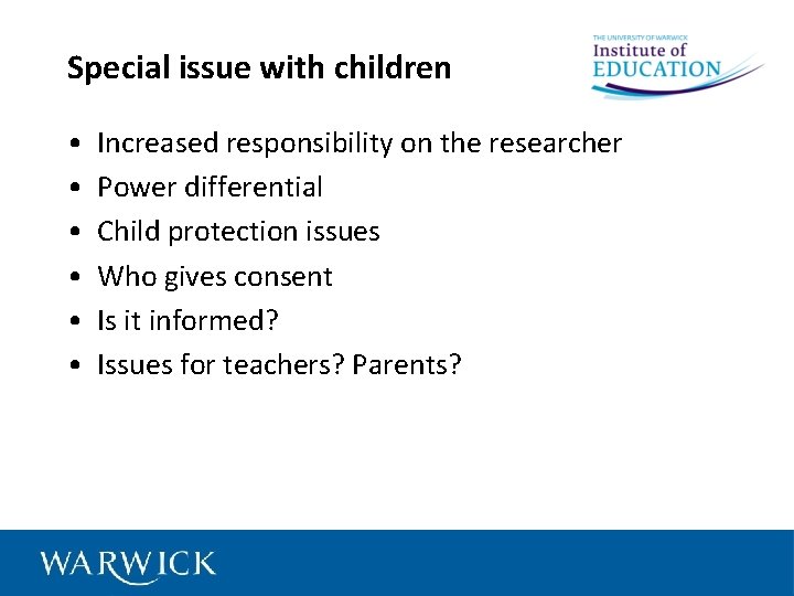 Special issue with children • • • Increased responsibility on the researcher Power differential