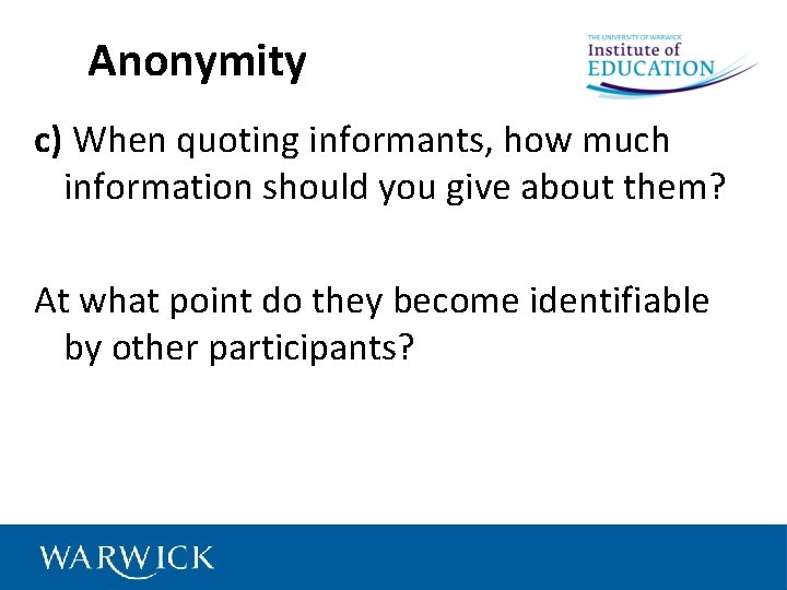 Anonymity c) When quoting informants, how much information should you give about them? At