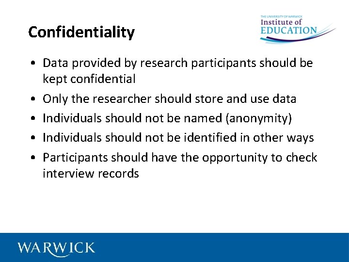 Confidentiality • Data provided by research participants should be kept confidential • Only the