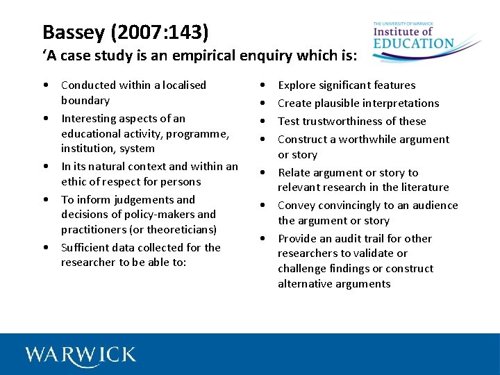 Bassey (2007: 143) ‘A case study is an empirical enquiry which is: • Conducted