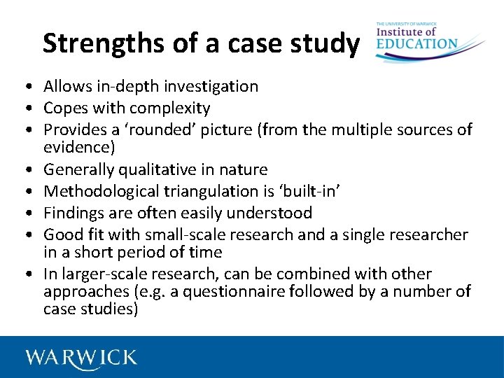 Strengths of a case study • Allows in-depth investigation • Copes with complexity •