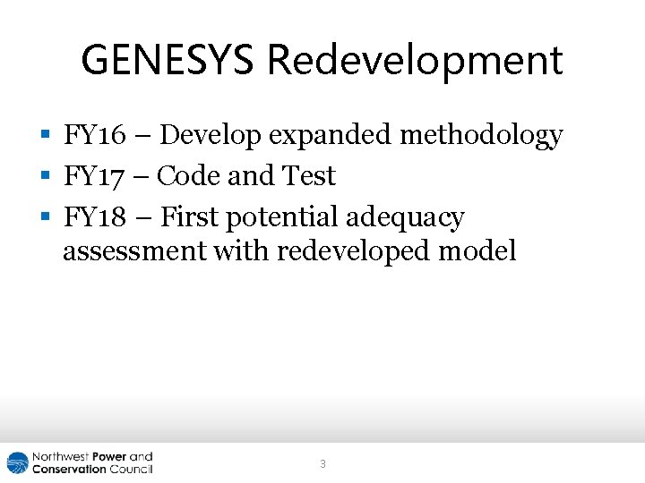 GENESYS Redevelopment § FY 16 – Develop expanded methodology § FY 17 – Code