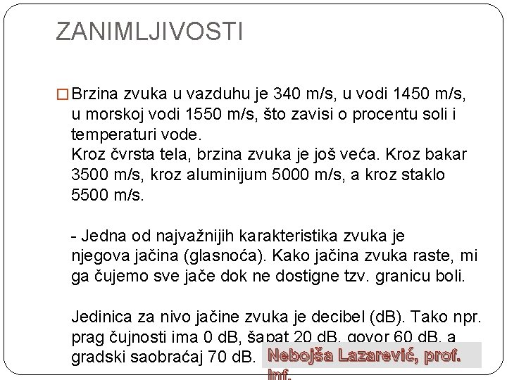 ZANIMLJIVOSTI � Brzina zvuka u vazduhu je 340 m/s, u vodi 1450 m/s, u