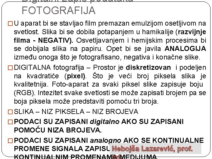 Digitalni zapis podataka FOTOGRAFIJA � U aparat bi se stavljao film premazan emulzijom osetljivom