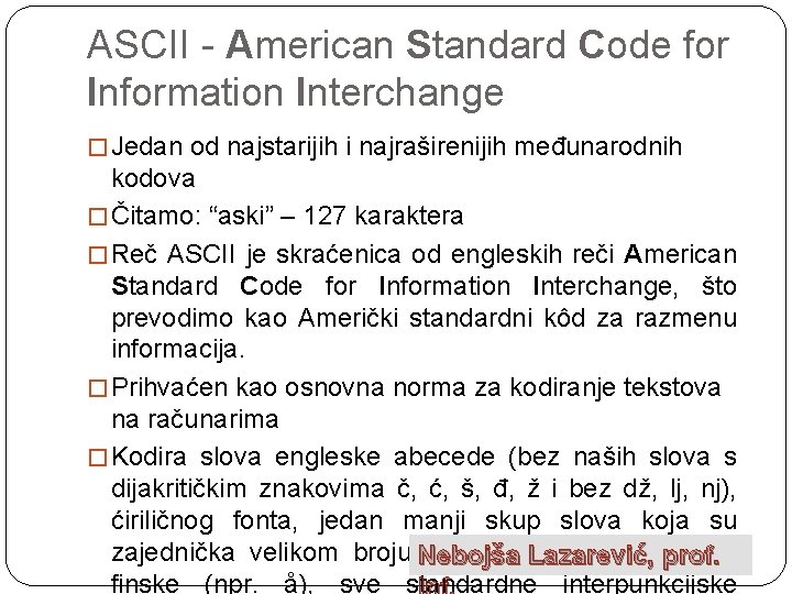 ASCII - American Standard Code for Information Interchange � Jedan od najstarijih i najraširenijih