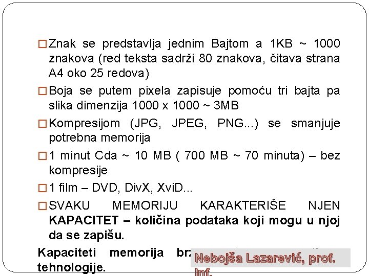 � Znak se predstavlja jednim Bajtom a 1 KB ~ 1000 znakova (red teksta