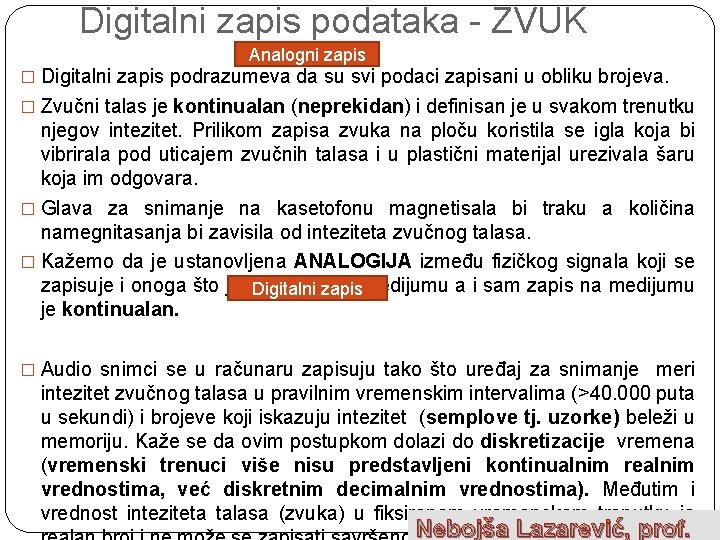 Digitalni zapis podataka - ZVUK Analogni zapis � Digitalni zapis podrazumeva da su svi