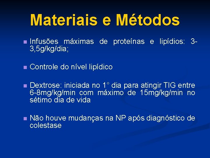 Materiais e Métodos n Infusões máximas de proteínas e lipídios: 33, 5 g/kg/dia; n