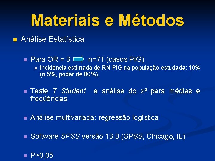 Materiais e Métodos n Análise Estatística: n Para OR = 3 n n=71 (casos