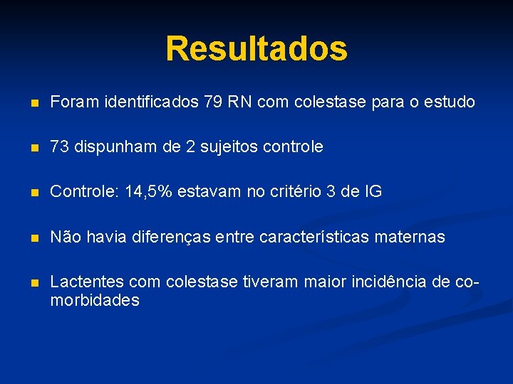 Resultados n Foram identificados 79 RN com colestase para o estudo n 73 dispunham