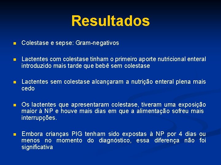 Resultados n Colestase e sepse: Gram-negativos n Lactentes com colestase tinham o primeiro aporte