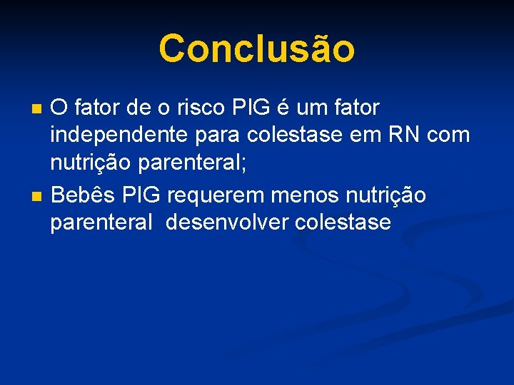 Conclusão n n O fator de o risco PIG é um fator independente para