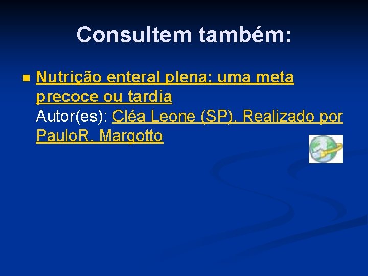 Consultem também: n Nutrição enteral plena: uma meta precoce ou tardia Autor(es): Cléa Leone