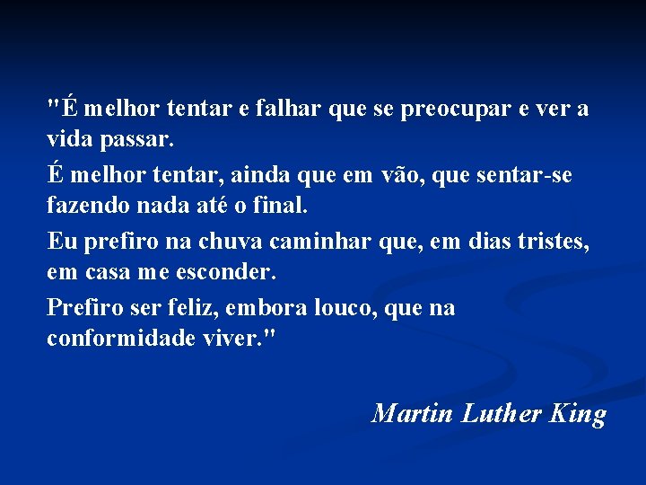 "É melhor tentar e falhar que se preocupar e ver a vida passar. É