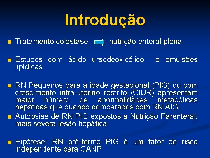 Introdução n Tratamento colestase n Estudos com ácido ursodeoxicólico lipídicas n RN Pequenos para