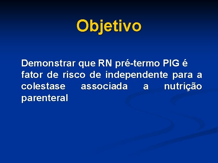 Objetivo Demonstrar que RN pré-termo PIG é fator de risco de independente para a