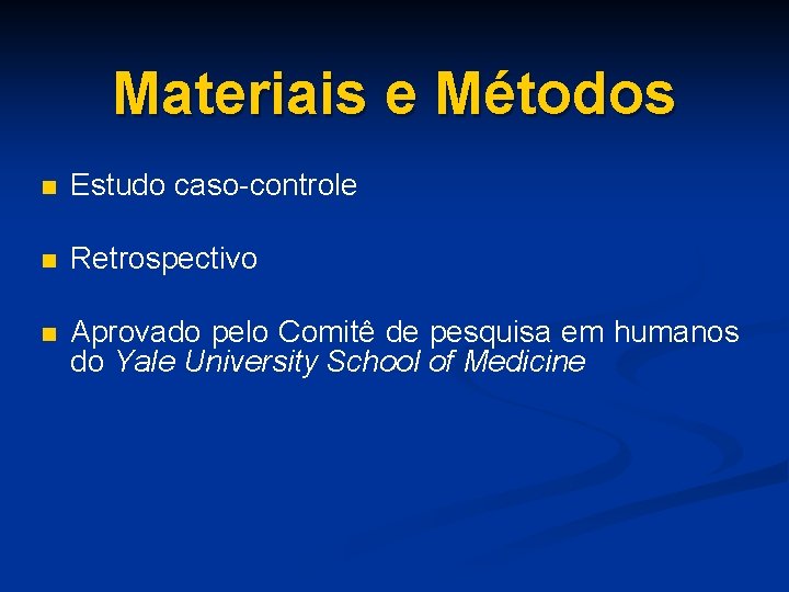 Materiais e Métodos n Estudo caso-controle n Retrospectivo n Aprovado pelo Comitê de pesquisa