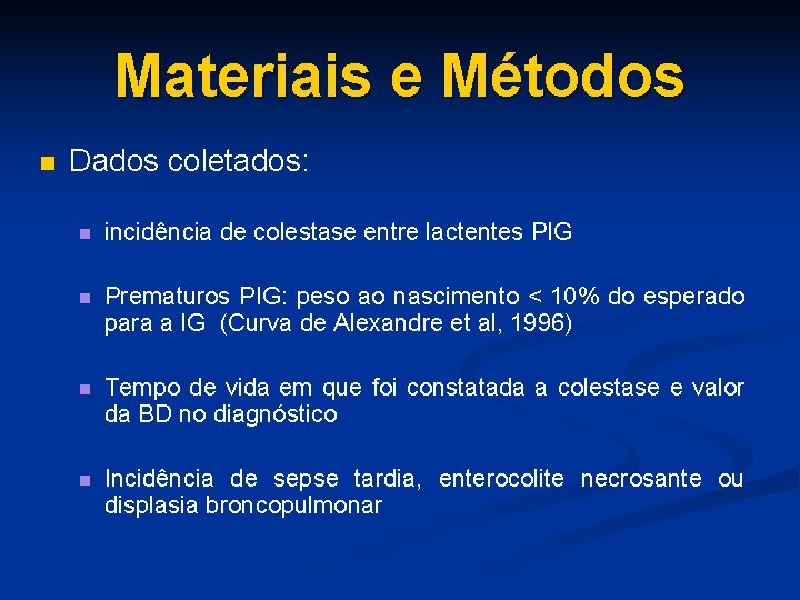 Materiais e Métodos n Dados coletados: n incidência de colestase entre lactentes PIG n