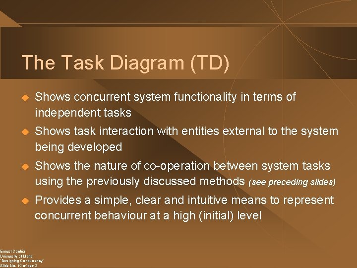 The Task Diagram (TD) u Shows concurrent system functionality in terms of independent tasks