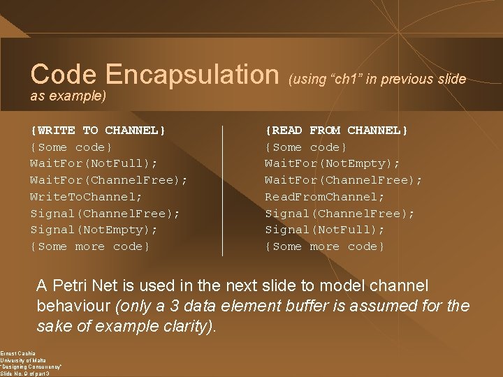 Code Encapsulation (using “ch 1” in previous slide as example) {WRITE TO CHANNEL} {Some