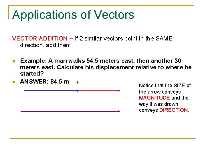 Applications of Vectors VECTOR ADDITION – If 2 similar vectors point in the SAME