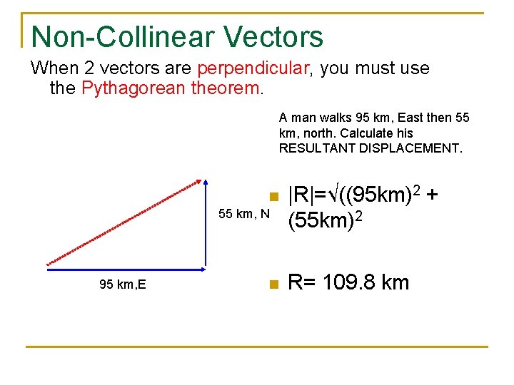 Non-Collinear Vectors When 2 vectors are perpendicular, you must use the Pythagorean theorem. A