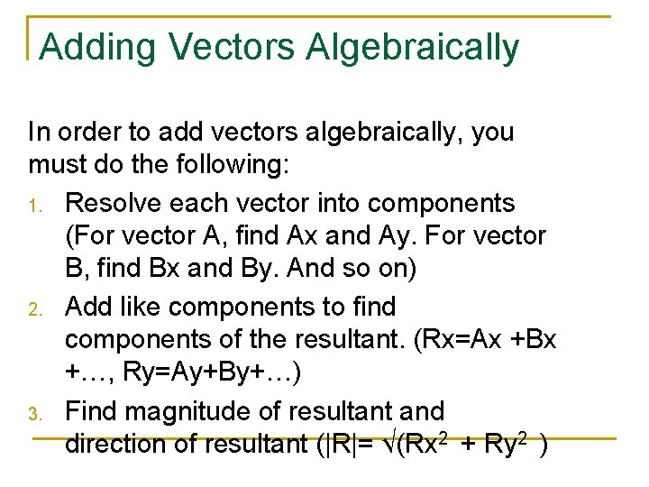 Adding Vectors Algebraically In order to add vectors algebraically, you must do the following: