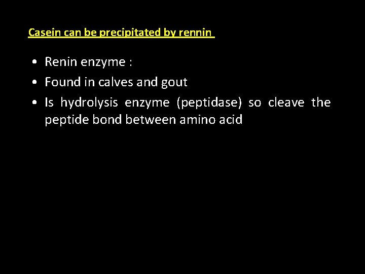 Casein can be precipitated by rennin • Renin enzyme : • Found in calves