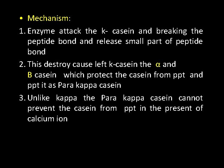  • Mechanism: 1. Enzyme attack the k- casein and breaking the peptide bond