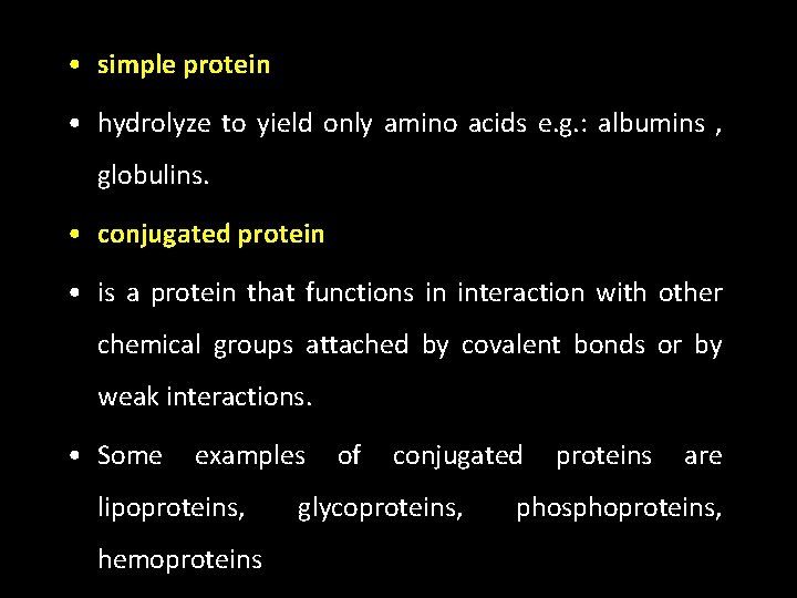 • simple protein • hydrolyze to yield only amino acids e. g. :