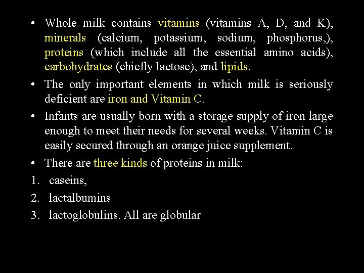  • Whole milk contains vitamins (vitamins A, D, and K), minerals (calcium, potassium,