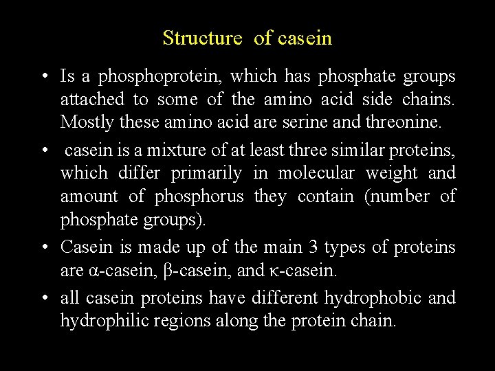 Structure of casein • Is a phosphoprotein, which has phosphate groups attached to some