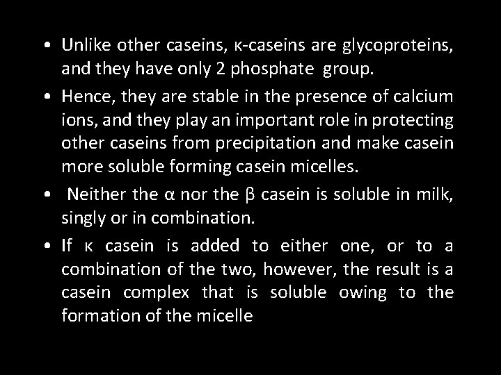  • Unlike other caseins, κ-caseins are glycoproteins, and they have only 2 phosphate