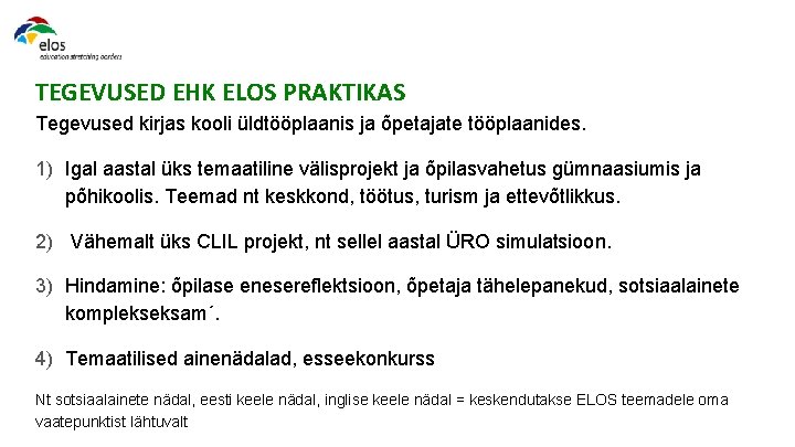 TEGEVUSED EHK ELOS PRAKTIKAS Tegevused kirjas kooli üldtööplaanis ja õpetajate tööplaanides. 1) Igal aastal