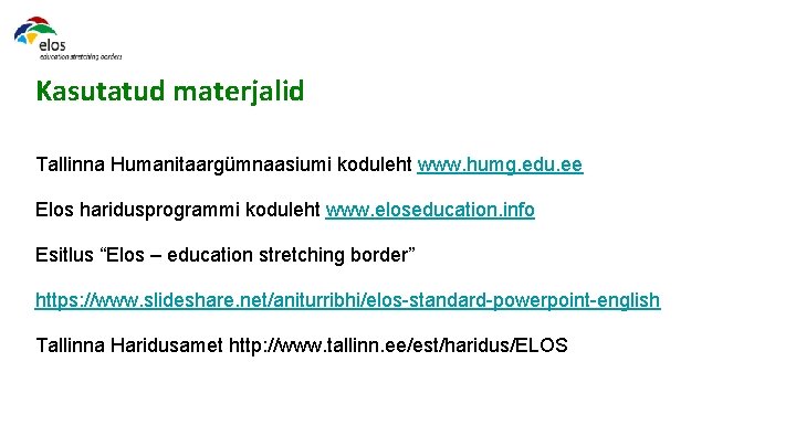 Kasutatud materjalid Tallinna Humanitaargümnaasiumi koduleht www. humg. edu. ee Elos haridusprogrammi koduleht www. eloseducation.