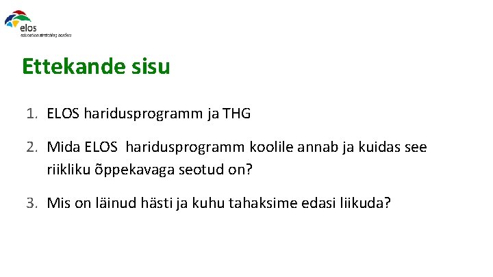 Ettekande sisu 1. ELOS haridusprogramm ja THG 2. Mida ELOS haridusprogramm koolile annab ja
