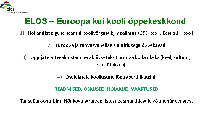 ELOS – Euroopa kui kooli õppekeskkond 1) Hollandist alguse saanud koolivõrgustik, maailmas +250 kooli,