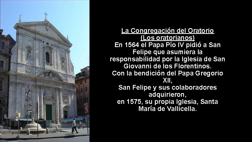 La Congregación del Oratorio (Los oratorianos) En 1564 el Papa Pío IV pidió a