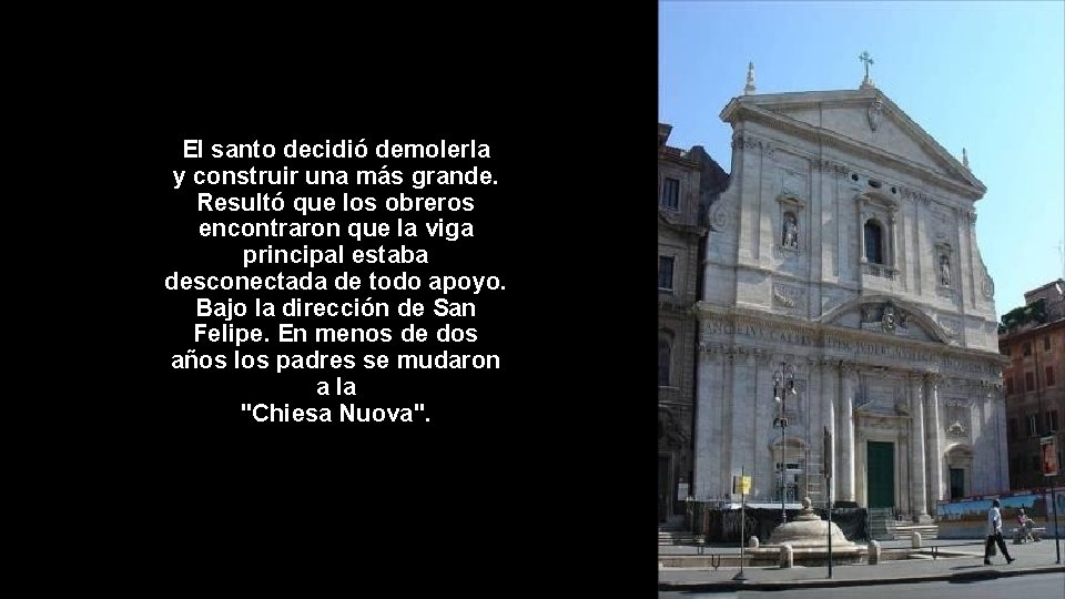 El santo decidió demolerla y construir una más grande. Resultó que los obreros encontraron