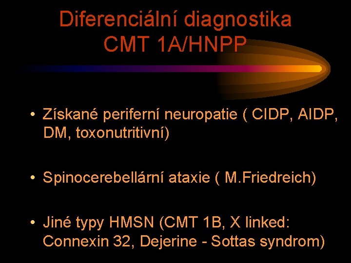 Diferenciální diagnostika CMT 1 A/HNPP • Získané periferní neuropatie ( CIDP, AIDP, DM, toxonutritivní)