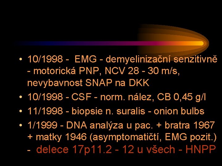  • 10/1998 - EMG - demyelinizační senzitivně - motorická PNP, NCV 28 -