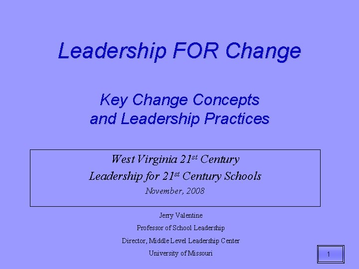 Leadership FOR Change Key Change Concepts and Leadership Practices West Virginia 21 st Century