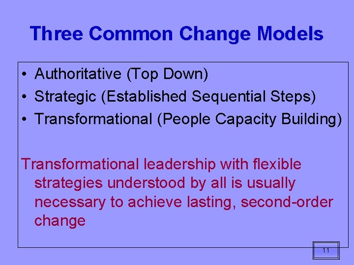 Three Common Change Models • Authoritative (Top Down) • Strategic (Established Sequential Steps) •