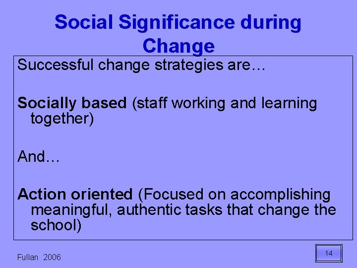 Social Significance during Change Successful change strategies are… Socially based (staff working and learning