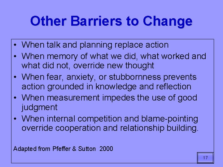 Other Barriers to Change • When talk and planning replace action • When memory