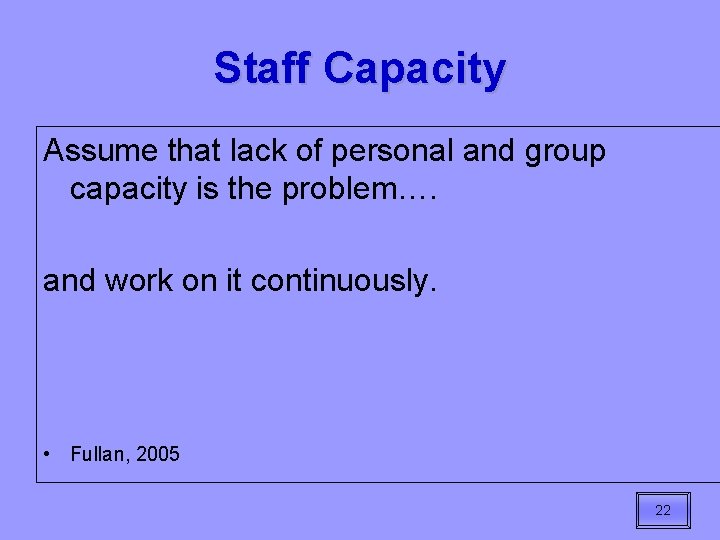 Staff Capacity Assume that lack of personal and group capacity is the problem…. and