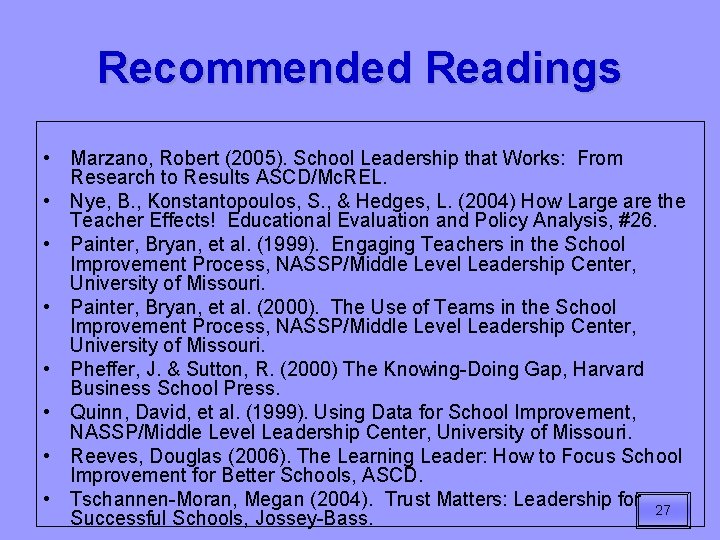 Recommended Readings • Marzano, Robert (2005). School Leadership that Works: From Research to Results