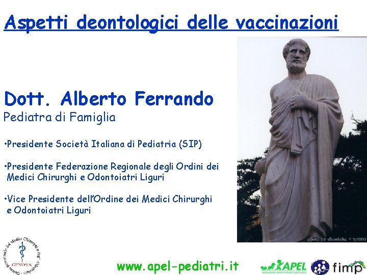 Aspetti deontologici delle vaccinazioni Dott. Alberto Ferrando Pediatra di Famiglia • Presidente Società Italiana